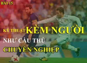 Cách Thức Áp Dụng Kỹ Thuật Kèm Người Để Phòng Ngự Chắc Chắn