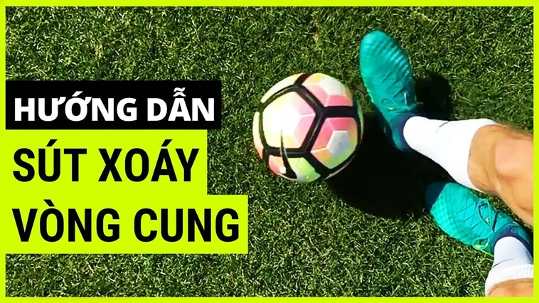 Bí Mật Để Làm Chủ Kỹ Thuật Sút Bóng Xoáy Đẳng Cấp Nhất Hiện Nay