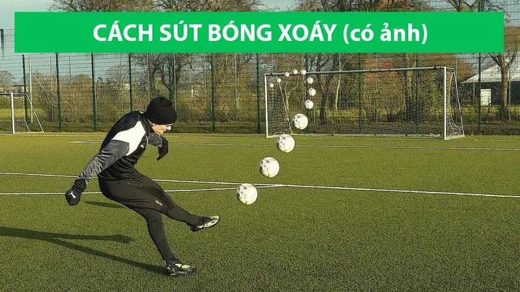 Bí Mật Để Làm Chủ Kỹ Thuật Sút Bóng Xoáy Đẳng Cấp Nhất Hiện Nay