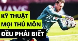 Cẩm Nang Rèn Luyện Kỹ Thuật Thủ Môn Để Bảo Vệ Khung Thành