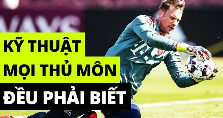 Cẩm Nang Rèn Luyện Kỹ Thuật Thủ Môn Để Bảo Vệ Khung Thành