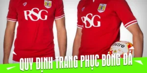 Những Quy Định Về Trang Phục Bóng Đá Theo Tiêu Chuẩn Quốc Tế